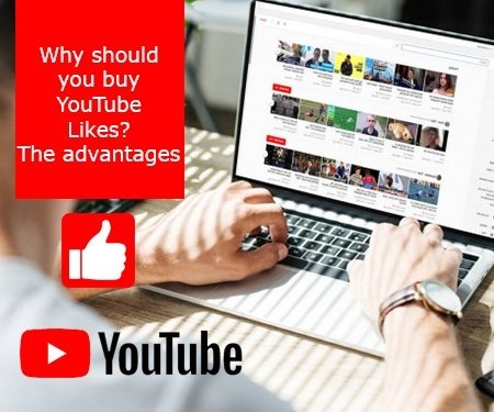 Why should you buy YouTube Likes? - The advantages