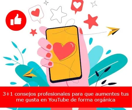 3+1 consejos profesionales para que aumentes tus me gusta en YouTube de forma orgánica