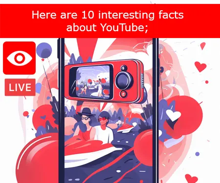 Here are 10 interesting facts about YouTube;