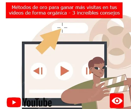 Métodos de oro para ganar más visitas en tus vídeos de forma orgánica - 3 increíbles consejos