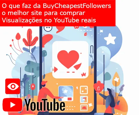 O que faz da BuyCheapestFollowers o melhor site para comprar Visualizações no YouTube reais