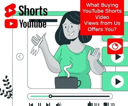 What Buying YouTube Shorts Video Views from Us Offers You?