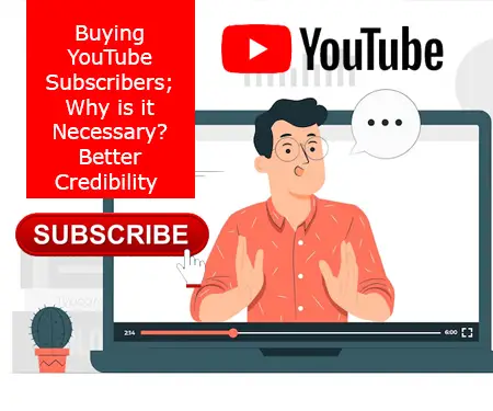 Buying YouTube Subscribers; Why is it Necessary? Better Credibility