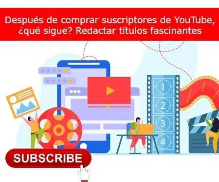 Después de comprar suscriptores de YouTube, ¿qué sigue? Redactar títulos fascinantes