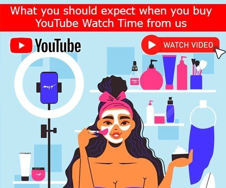 What you should expect when you buy YouTube Watch Time from us