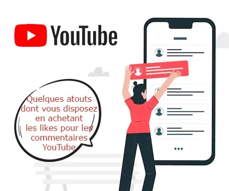 Quelques atouts dont vous disposez en achetant les likes pour les commentaires YouTube