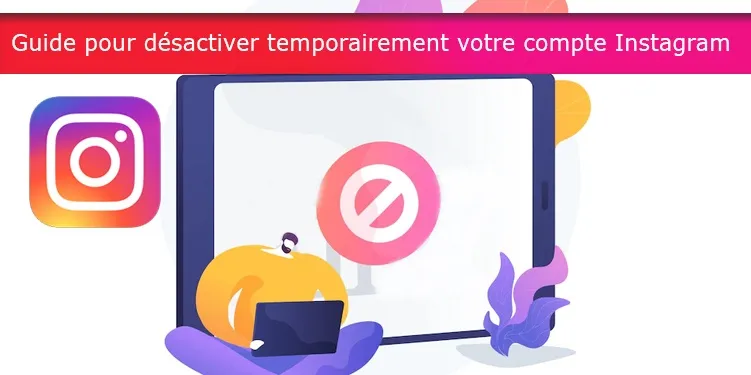 Guide pour désactiver temporairement votre compte Instagram