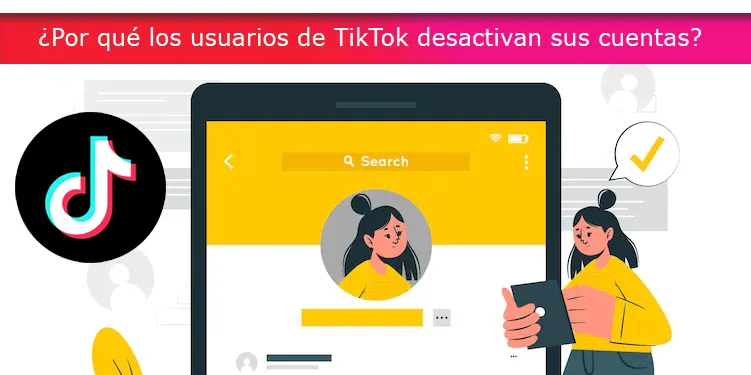 ¿Por qué los usuarios de TikTok desactivan sus cuentas?