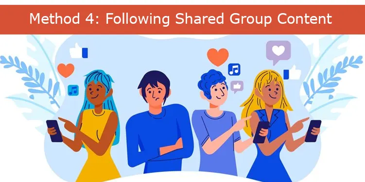 Method 4: Following Shared Group Content