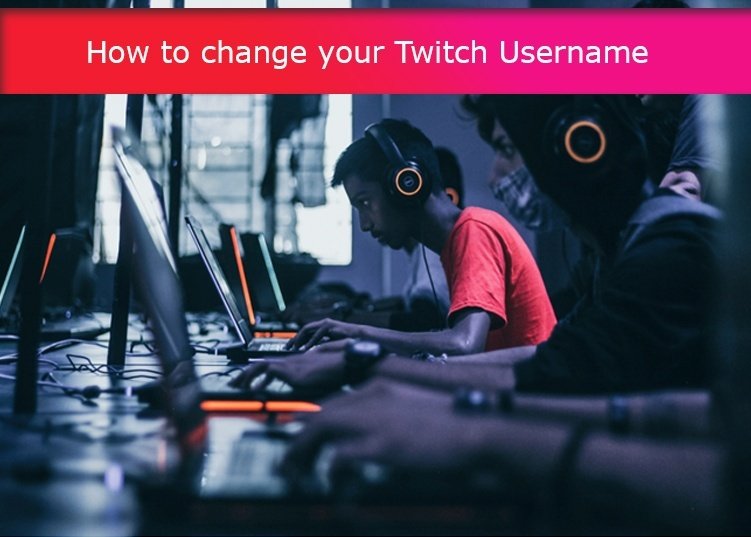 How to change your Twitch Username or Display name: All you need to Know