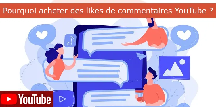 Pourquoi acheter des likes de commentaires YouTube ?