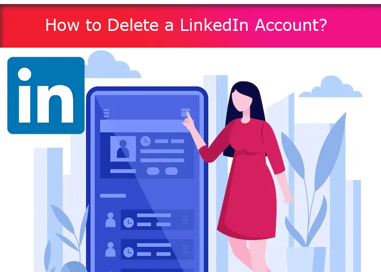 How to Delete a LinkedIn Account?