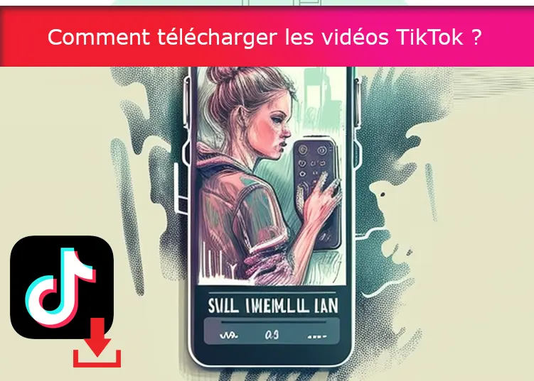 Comment télécharger les vidéos TikTok ?