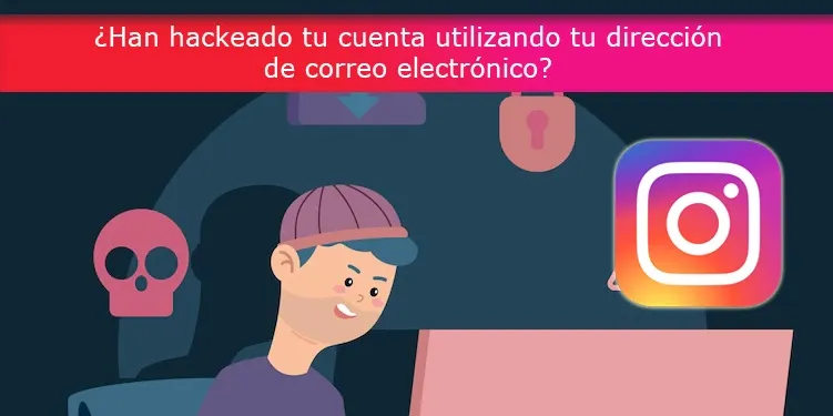 ¿Han hackeado tu cuenta utilizando tu dirección de correo electrónico?