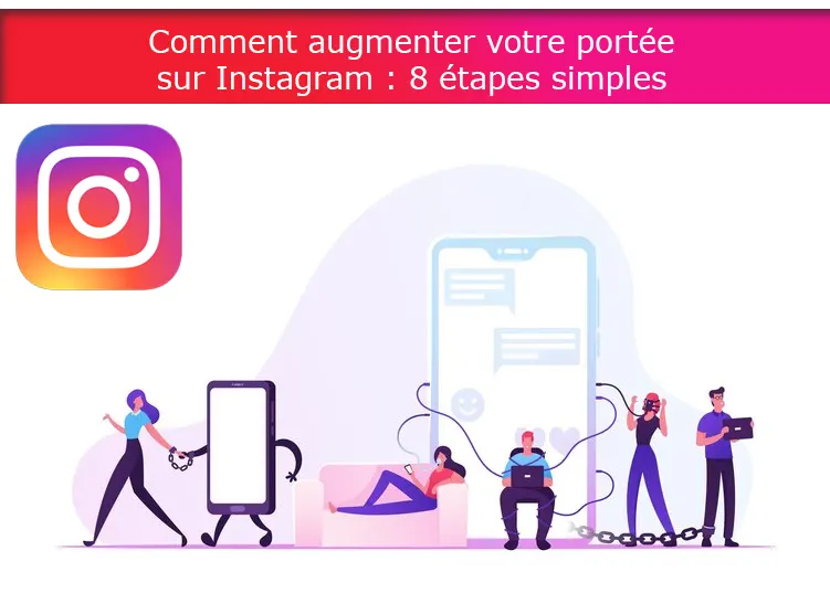 Augmenter votre portée sur Instagram: 8 étapes simples