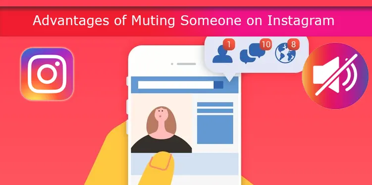 Advantages of Muting Someone on Instagram