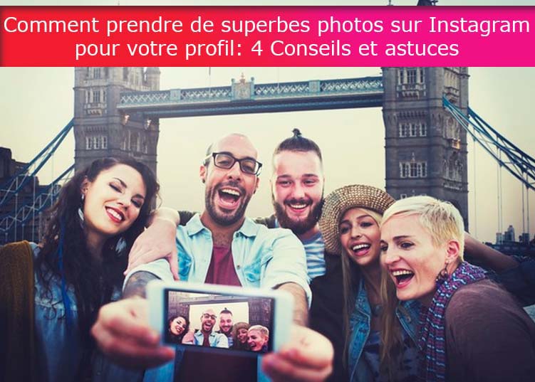Comment prendre de superbes photos sur Instagram pour votre profil: 4 Conseils et astuces