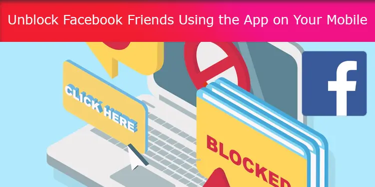 Unblock Facebook Friends Using the App on Your Mobile