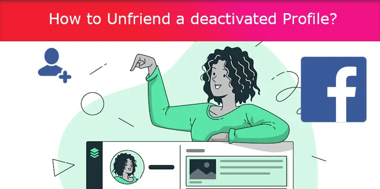 How to Unfriend a deactivated Profile?