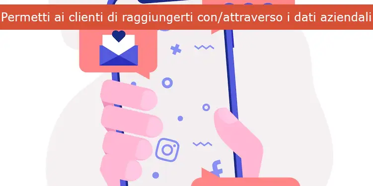 Permetti ai clienti di raggiungerti con/attraverso i dati aziendali