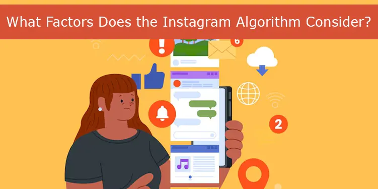 What Factors Does the Instagram Algorithm Consider?