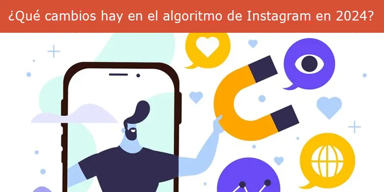 ¿Qué cambios hay en el algoritmo de Instagram en 2024?