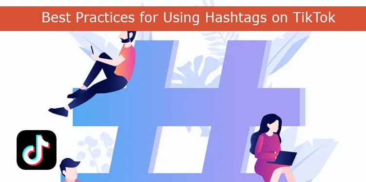 Best Practices for Using Hashtags on TikTok