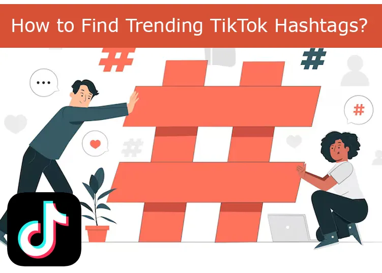 How to Find Trending TikTok Hashtags?