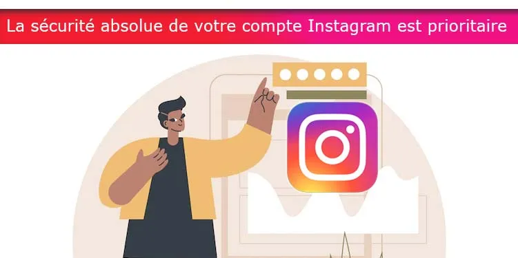 La sécurité absolue de votre compte Instagram est prioritaire