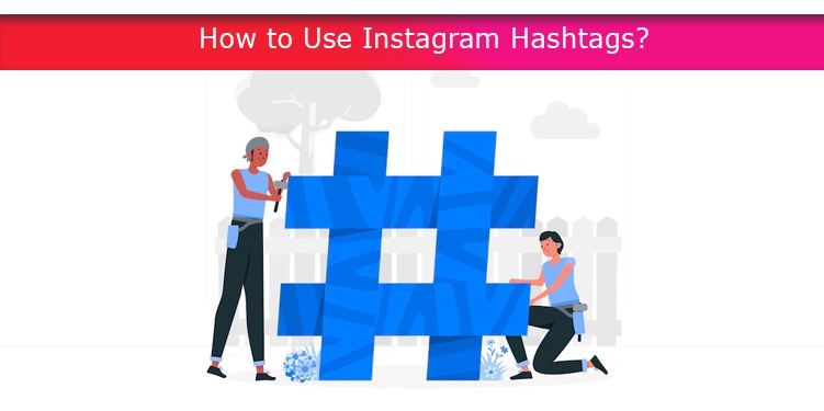 How to Use Instagram Hashtags?