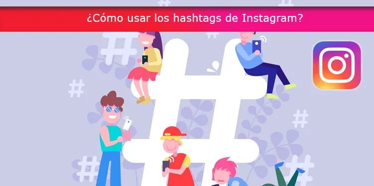 ¿Cómo usar los hashtags de Instagram?