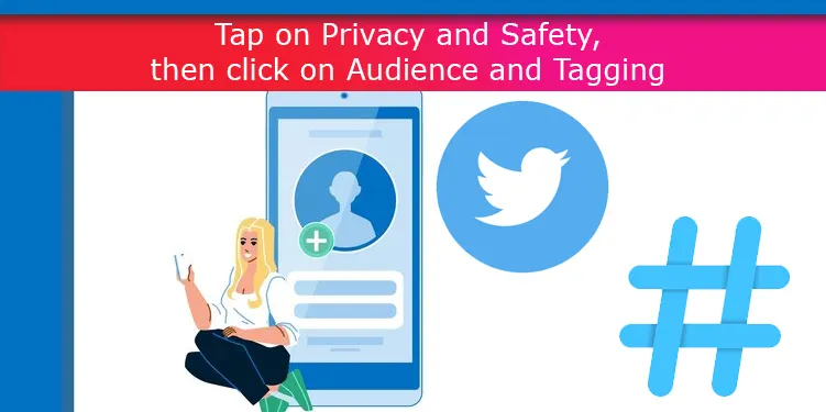 Tap on Privacy and Safety, then click on Audience and Tagging