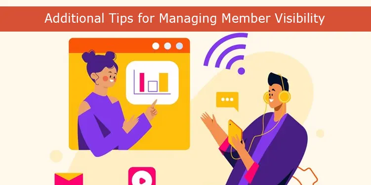 Additional Tips for Managing Member Visibility