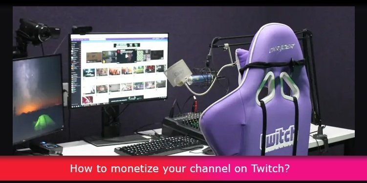 How to monetize your channel on Twitch?