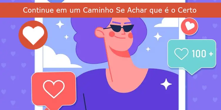 Continue em um Caminho Se Achar que é o Certo