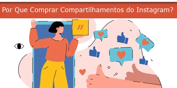 Por Que Comprar Compartilhamentos do Instagram?