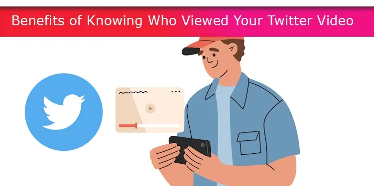 Benefits of Knowing Who Viewed Your Twitter Video