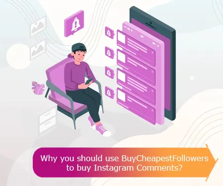 Why you should use BuyCheapestFollowers to buy Instagram Comments?