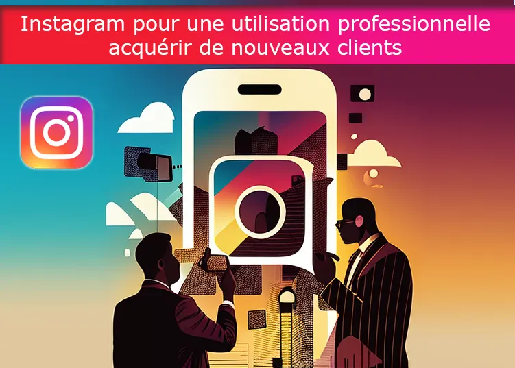 Instagram pour une utilisation professionnelle - acquérir de nouveaux clients