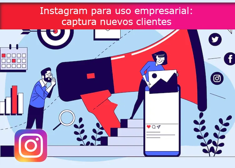 Instagram para uso empresarial: captura nuevos clientes