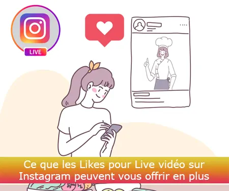 Ce que les Likes pour Live vidéo sur Instagram peuvent vous offrir en plus