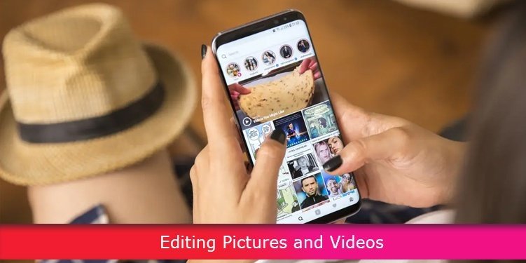 EDITING PICTURES AND VIDEOS