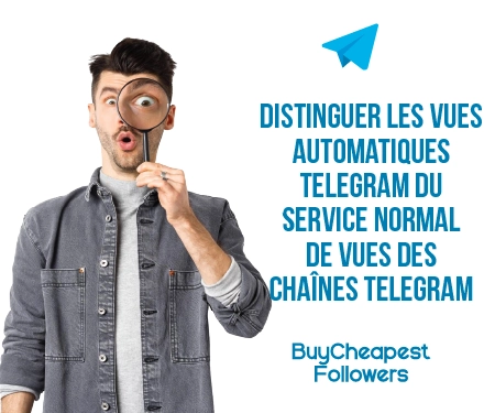 Distinguer les Vues automatiques Telegram du service normal de Vues des chaînes Telegram