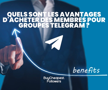 Quels sont les avantages d'acheter des membres pour groupes Telegram ? Quels sont les avantages d'acheter des membres pour groupes Telegram ?
