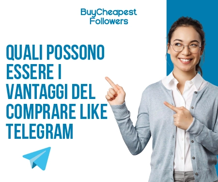 Quali possono essere i vantaggi del comprare Like Telegram Quali possono essere i vantaggi del comprare Like Telegram