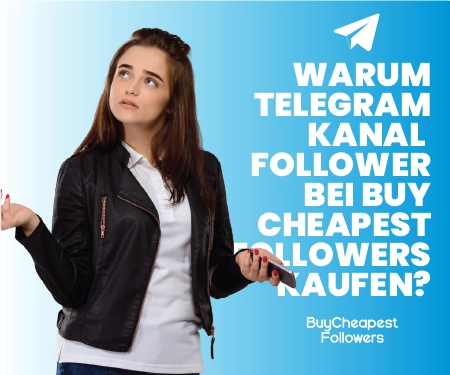 Warum Telegram Kanal Follower bei BuyCheapestFollowers kaufen? Warum Telegram Kanal Follower bei BuyCheapestFollowers kaufen?