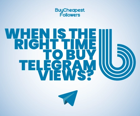When is The Right Time To Buy Telegram Views? When is The Right Time To Buy Telegram Views?