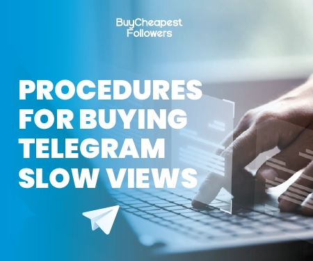 Procedures for Buying Telegram Slow Views Procedures for Buying Telegram Slow Views