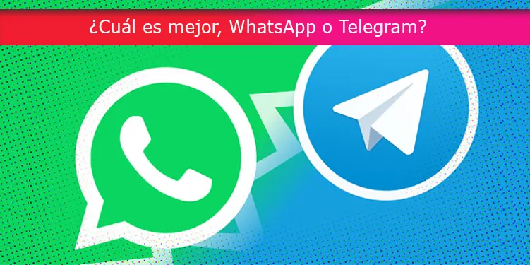 ¿Cuál es mejor, WhatsApp o Telegram?