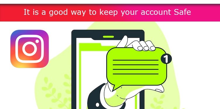 It is a good way to keep your account Safe
